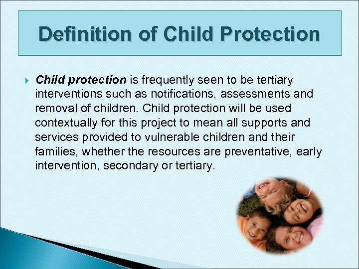 Definition of Child Protection Child protection is frequently seen to be tertiary interventions such