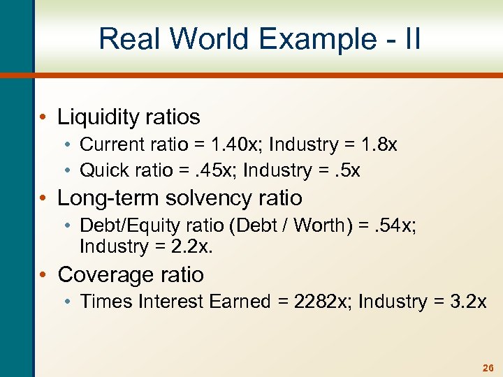 Real World Example - II • Liquidity ratios • Current ratio = 1. 40