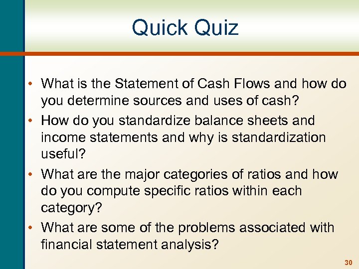 Quick Quiz • What is the Statement of Cash Flows and how do you