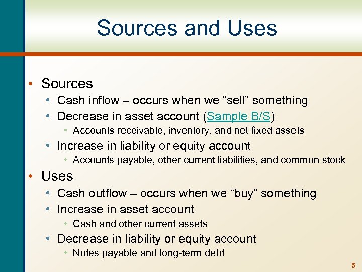 Sources and Uses • Sources • Cash inflow – occurs when we “sell” something