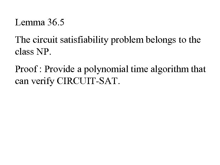 Lemma 36. 5 The circuit satisfiability problem belongs to the class NP. Proof :