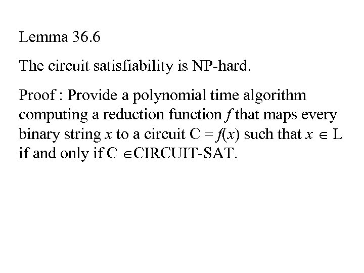 Lemma 36. 6 The circuit satisfiability is NP-hard. Proof : Provide a polynomial time