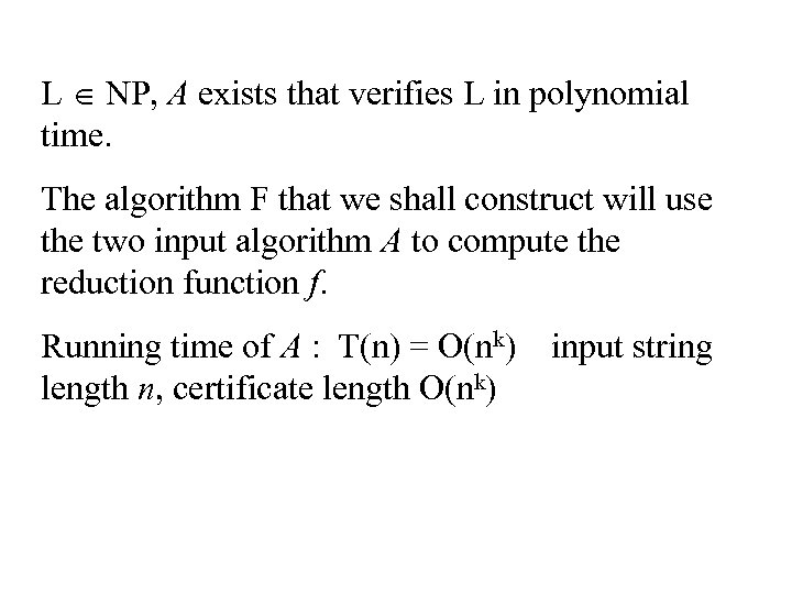 L NP, A exists that verifies L in polynomial time. The algorithm F that
