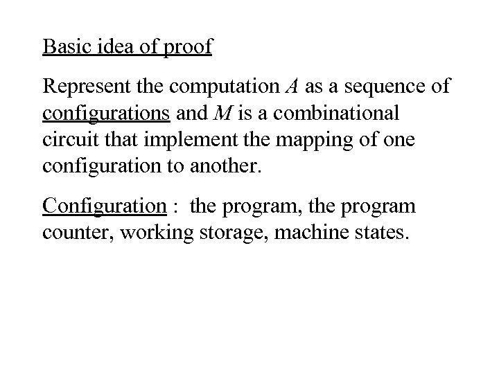 Basic idea of proof Represent the computation A as a sequence of configurations and