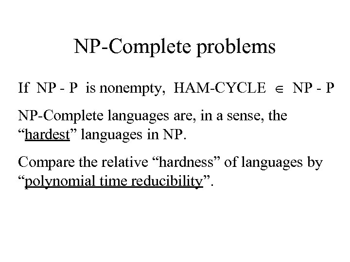 NP-Complete problems If NP - P is nonempty, HAM-CYCLE NP - P NP-Complete languages