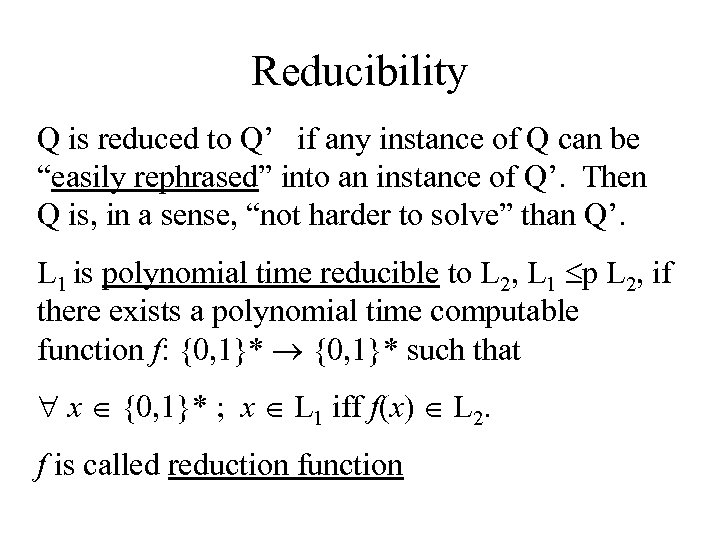 Reducibility Q is reduced to Q’ if any instance of Q can be “easily