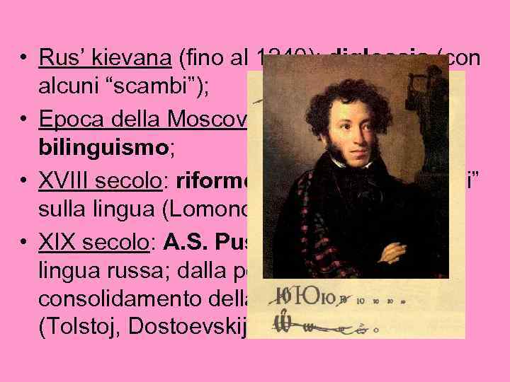  • Rus’ kievana (fino al 1240): diglossia (con alcuni “scambi”); • Epoca della