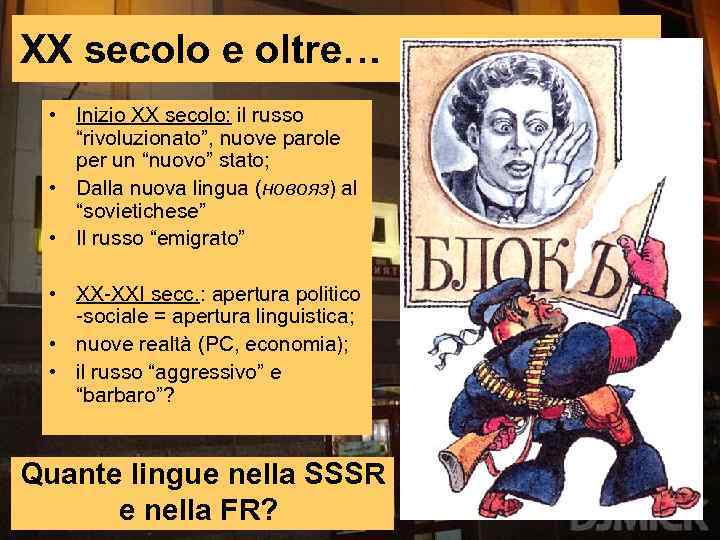 XX secolo e oltre… • Inizio XX secolo: il russo “rivoluzionato”, nuove parole per