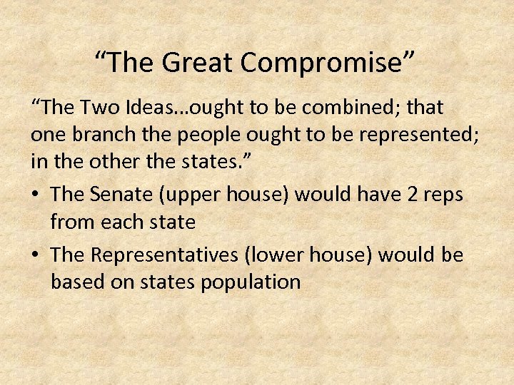 “The Great Compromise” “The Two Ideas…ought to be combined; that one branch the people