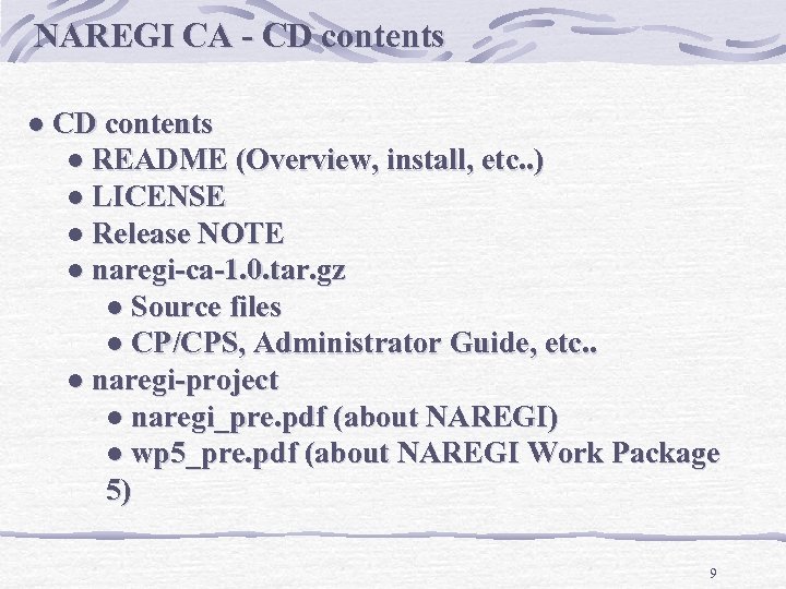 NAREGI CA - CD contents l README (Overview, install, etc. . ) l LICENSE
