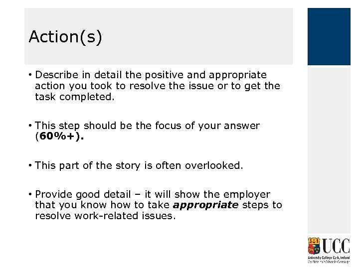 Action(s) • Describe in detail the positive and appropriate action you took to resolve