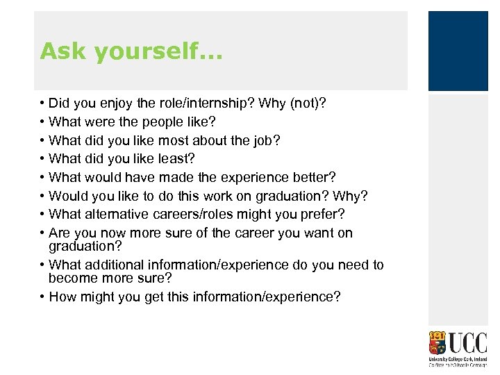 Ask yourself. . . • • Did you enjoy the role/internship? Why (not)? What