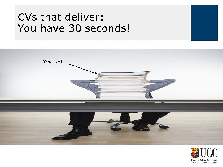 CVs that deliver: You have 30 seconds! Your CV! 