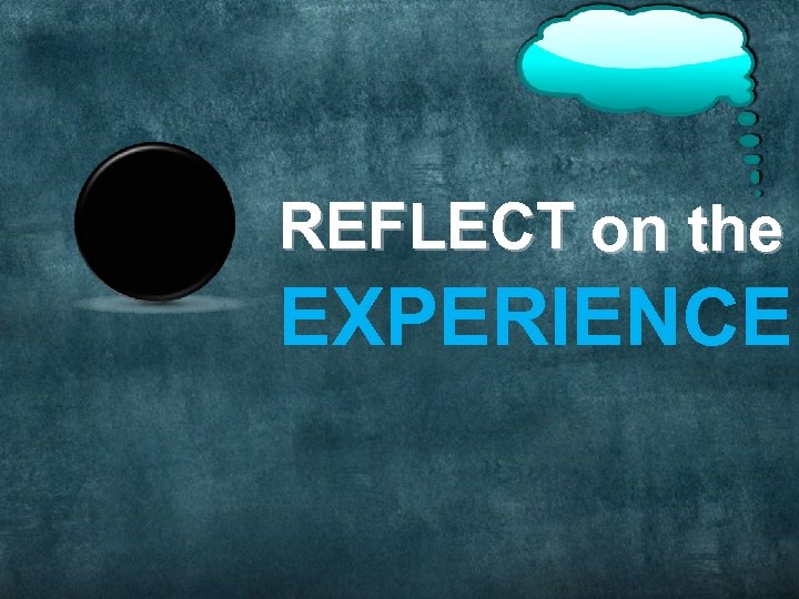 REFLECT on the EXPERIENCE 