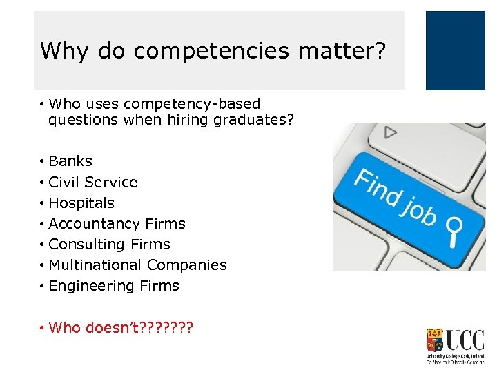 Why do competencies matter? • Who uses competency-based questions when hiring graduates? • Banks