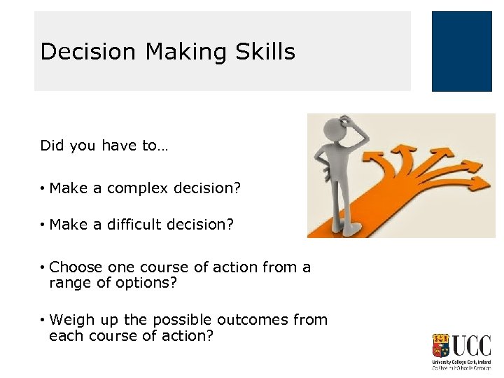 Decision Making Skills Did you have to… • Make a complex decision? • Make