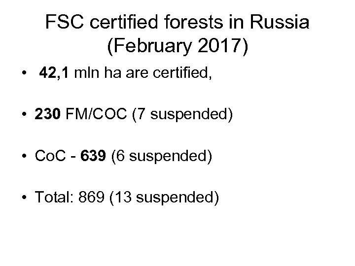 FSC certified forests in Russia (February 2017) • 42, 1 mln ha are certified,