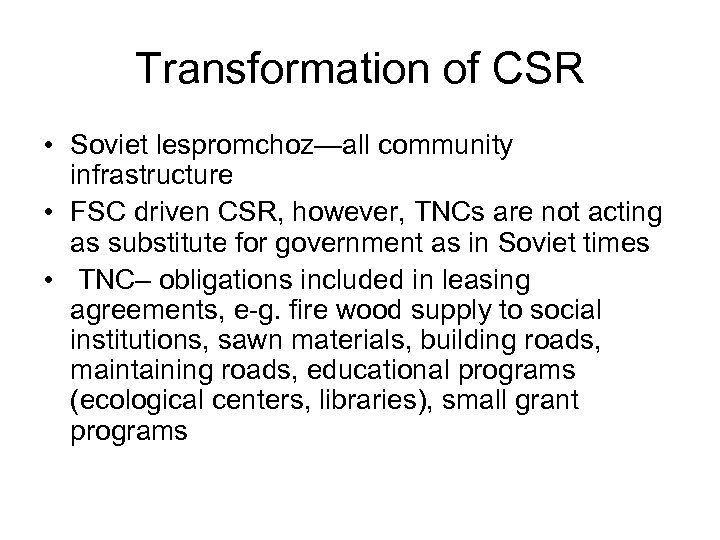 Transformation of CSR • Soviet lespromchoz—all community infrastructure • FSC driven CSR, however, TNCs