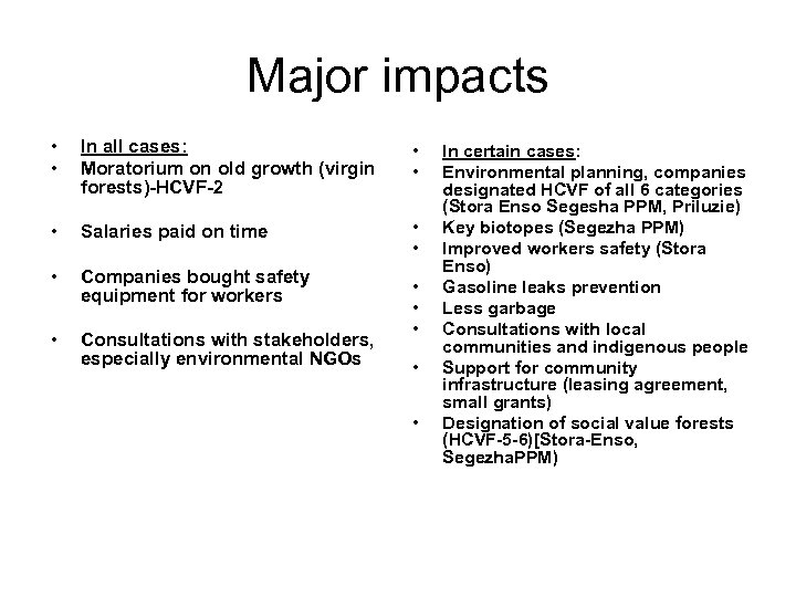 Major impacts • • In all cases: Moratorium on old growth (virgin forests)-HCVF-2 •