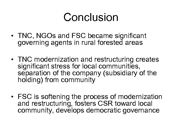 Conclusion • TNC, NGOs and FSC became significant governing agents in rural forested areas