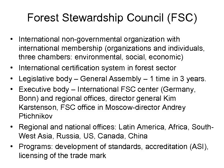 Forest Stewardship Council (FSC) • International non-governmental organization with international membership (organizations and individuals,