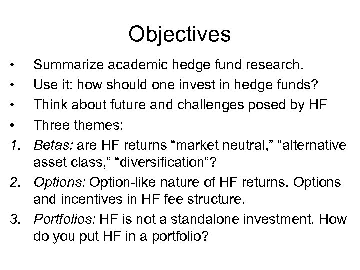 Objectives • • 1. Summarize academic hedge fund research. Use it: how should one