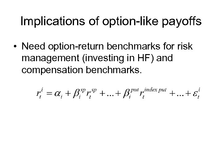 Implications of option-like payoffs • Need option-return benchmarks for risk management (investing in HF)