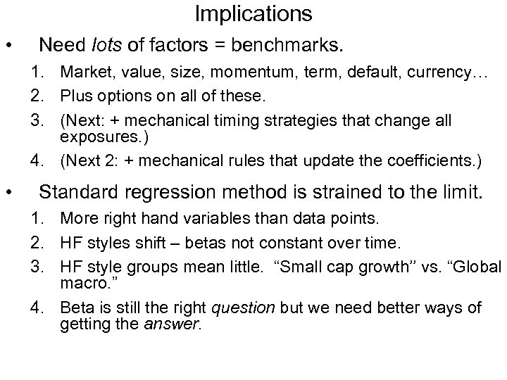 Implications • Need lots of factors = benchmarks. 1. Market, value, size, momentum, term,