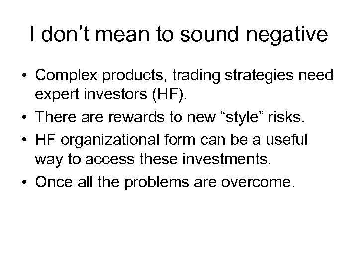 I don’t mean to sound negative • Complex products, trading strategies need expert investors