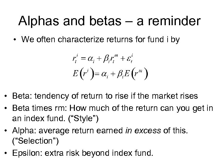 Alphas and betas – a reminder • We often characterize returns for fund i