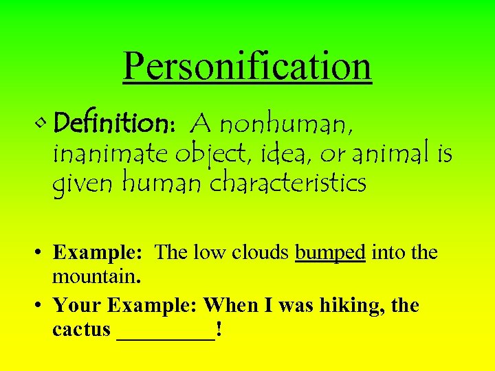 Personification • Definition: A nonhuman, inanimate object, idea, or animal is given human characteristics