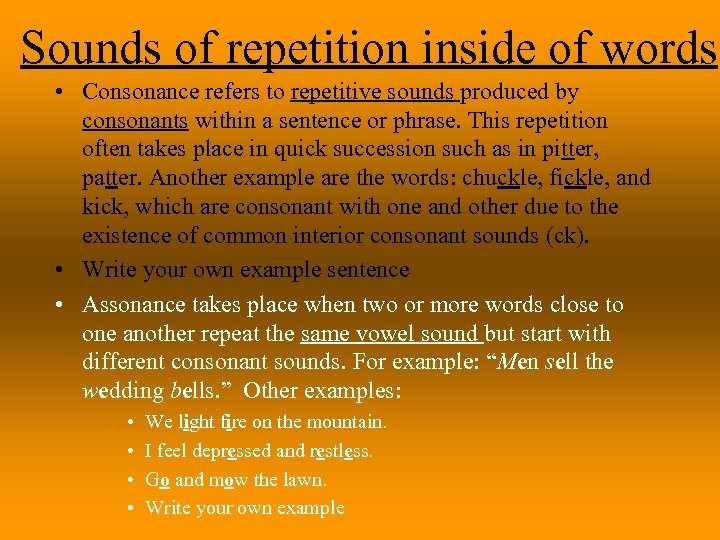 Sounds of repetition inside of words • Consonance refers to repetitive sounds produced by