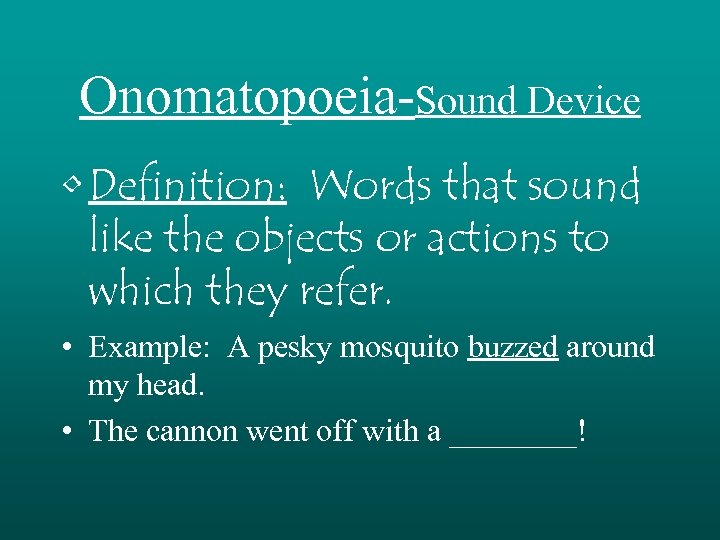 Onomatopoeia-Sound Device • Definition: Words that sound like the objects or actions to which