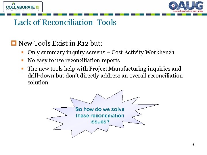 Lack of Reconciliation Tools p New Tools Exist in R 12 but: § Only