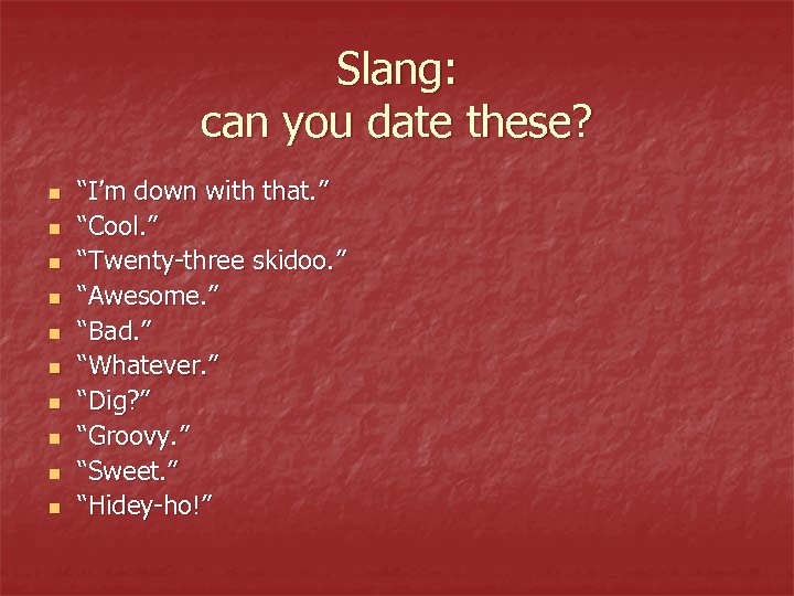 Slang: can you date these? n n n n n “I’m down with that.