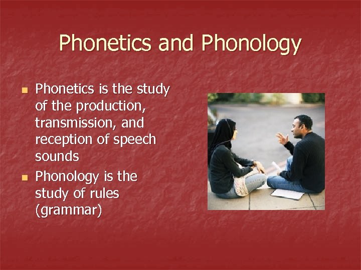 Phonetics and Phonology n n Phonetics is the study of the production, transmission, and