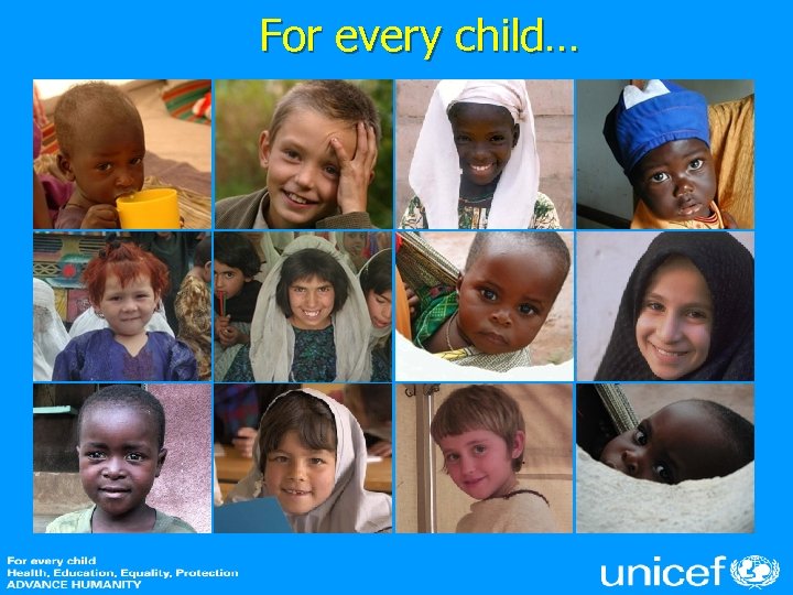 For every child… 