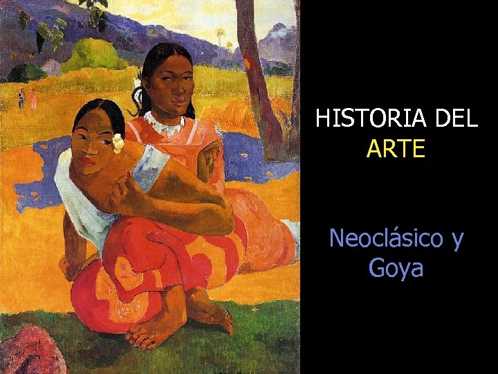HISTORIA DEL ARTE Neoclásico y Goya 