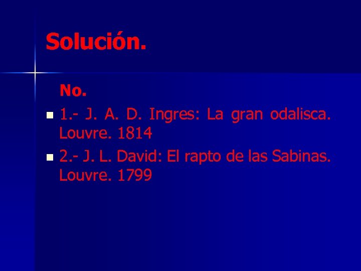 Solución. No. n 1. - J. A. D. Ingres: La gran odalisca. Louvre. 1814