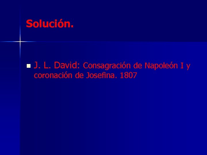 Solución. n J. L. David: Consagración de Napoleón I y coronación de Josefina. 1807