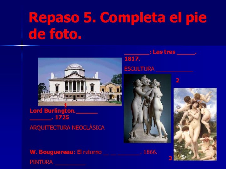 Repaso 5. Completa el pie de foto. _______: Las tres _____. 1817. ESCULTURA _______