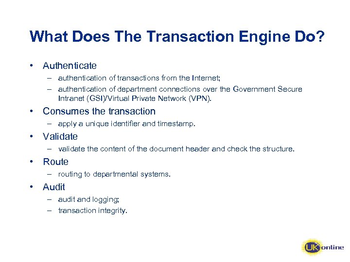 What Does The Transaction Engine Do? • Authenticate – authentication of transactions from the