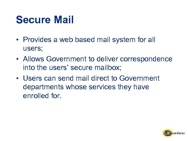 Secure Mail • Provides a web based mail system for all users; • Allows