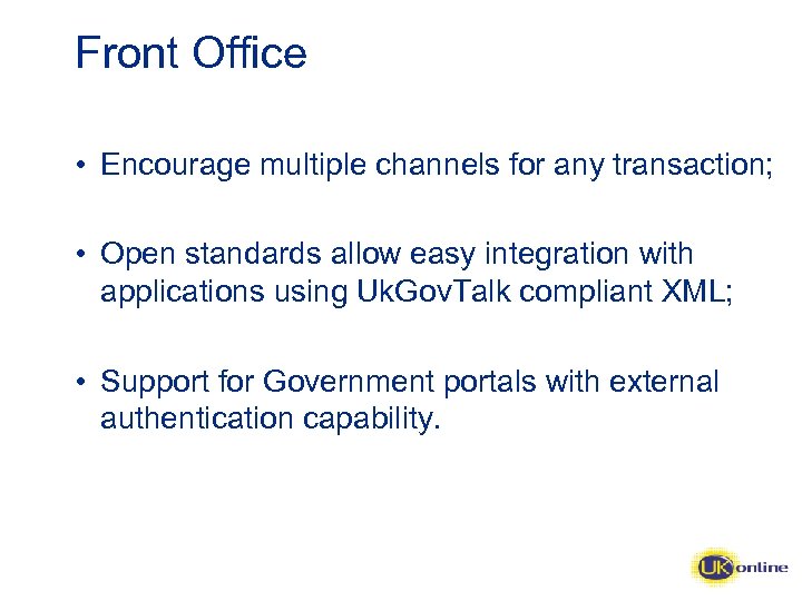 Front Office • Encourage multiple channels for any transaction; • Open standards allow easy