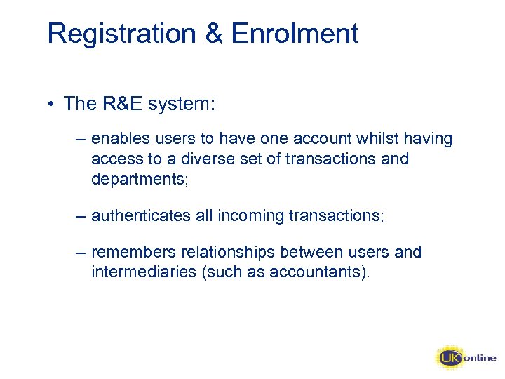 Registration & Enrolment • The R&E system: – enables users to have one account