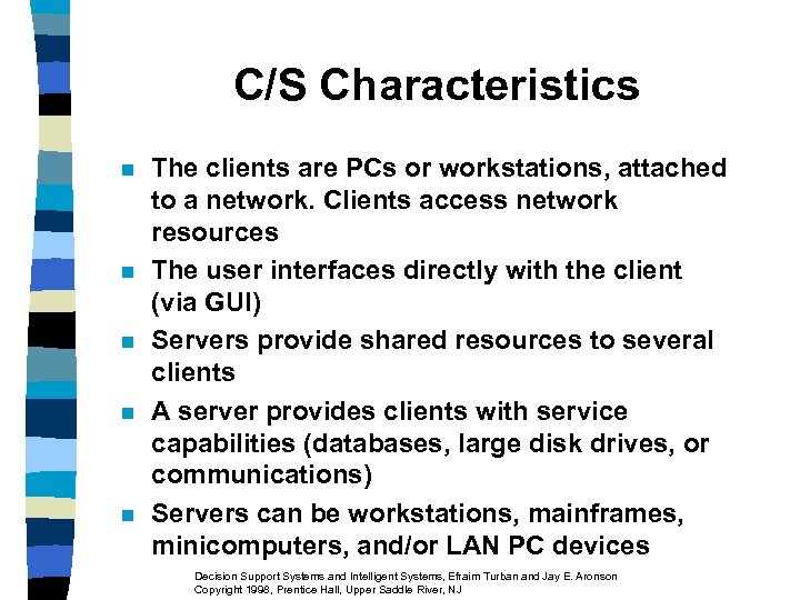 C/S Characteristics n n n The clients are PCs or workstations, attached to a