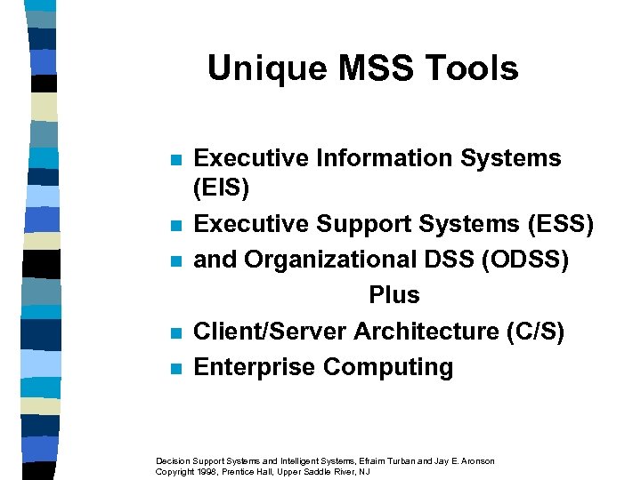 Unique MSS Tools n n n Executive Information Systems (EIS) Executive Support Systems (ESS)