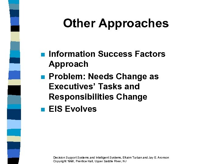 Other Approaches n n n Information Success Factors Approach Problem: Needs Change as Executives’