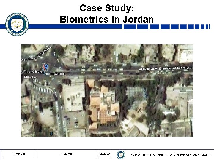 Case Study: Biometrics In Jordan 7 JUL 09 Wheaton Slide 22 Mercyhurst College Institute
