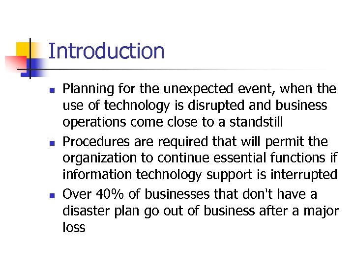 Introduction n Planning for the unexpected event, when the use of technology is disrupted